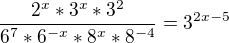 $\frac{2^x*3^x*3^2}{6^7*6^{-x}*8^x*8^{-4}}=3^{2x-5}$