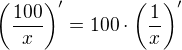 $\bigg(\frac{100}{x}\bigg)'=100\cdot \bigg(\frac{1}{x}\bigg)'$