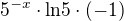 $5^{-x } \cdot \text{ln5}\cdot (-1)$