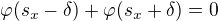 $\varphi(s_x-\delta)+\varphi(s_x+\delta)=0$