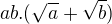 $ab.(\sqrt{a}+\sqrt{b})$