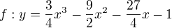 $f:y=\frac{3}{4}x^3-\frac{9}{2}x^2-\frac{27}{4}x-1$