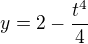 $y=2-\frac{t^4}{4}$