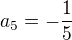 $a_5=-\frac {1}{5}$