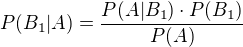 $P(B_1|A)=\frac{P(A|B_1)\cdot P(B_1)}{P(A)}$