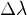 $\Delta \lambda $
