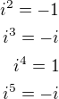 $i^2=-1\\i^3=-i\\i^4=1\\i^5=-i$