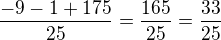 $\frac{-9-1+175}{25}=\frac{165}{25}=\frac{33}{25}$