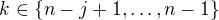 $k\in\{ n-j+1,\dots ,n-1\}$