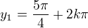 $y_1=\frac{5\pi}{4}+2k\pi$
