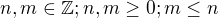 $n,m\in \mathbb{Z};n,m\ge 0;m\le n$