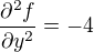 $\frac{\partial^2 f }{\partial y^2}=-4$