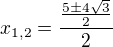 $x_{1,2} = \frac{\frac{5\pm 4\sqrt{3}}{2}}{2}$