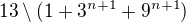 $13\setminus (1+3^{n+1}+9^{n+1})$