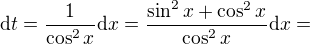 $\mathrm{d}t= \frac{1}{\cos^2x}\mathrm{d}x=\frac{\sin^2x+\cos^2x}{\cos^2x}\mathrm{d}x=$