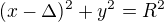 $(x-\Delta)^2+y^2=R^2$