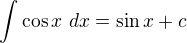$\int_{}^{}\cos x \ dx=\sin x +c$
