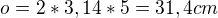 $o=2*3,14*5=31,4cm$
