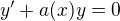 $y'+a(x)y=0$