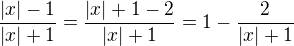 $\frac{|x|-1}{|x|+1}=\frac{|x|+1-2}{|x|+1}=1-\frac{2}{|x|+1}$