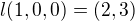 $l(1,0,0) = (2,3)$