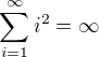 $\sum_{i=1}^{\infty}i^2=\infty$