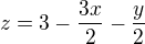 $z=3-\frac{3x}{2}-\frac{y}{2}$