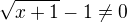 $\sqrt{x+1}-1\neq 0$