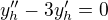 $y_h^{\prime \prime} - 3y_h^{\prime} = 0$