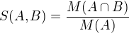 $S(A,B)=\frac{M(A\cap B)}{M(A)}$