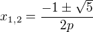 $x_{1,2}=\frac{-1\pm\sqrt5}{2p}$