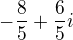 $-\frac{8}{5}+\frac{6}{5}i $