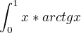 $\int_{0}^{1} x*arctgx$