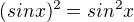 $(sinx)^{2}=sin^{2}x$