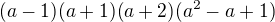 $(a-1) (a+1) (a+2) (a^2-a+1)$