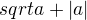 $sqrt{a+|a|}$