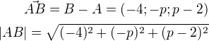 $\vec{AB}=B-A=(-4;-p;p-2)\\|AB|=\sqrt{(-4)^2+(-p)^2+(p-2)^2}$
