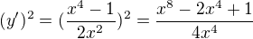 $(y')^{2}=(\frac{x^{4}-1}{2x^{2}})^{2}=\frac{x^{8}-2x^{4}+1}{4x^{4}}$