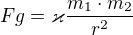 $Fg=\varkappa\frac{m_{1}\cdot m_{2}}{r^2}$