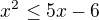 $x^2\le 5x-6$