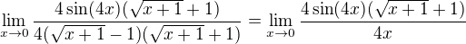 $\lim_{x\to0}\frac{4\sin (4x){(\sqrt{x+1}+1)}}{{4(\sqrt{x+1}-1)}{(\sqrt{x+1}+1)}}=\lim_{x\to0}\frac{4\sin (4x){(\sqrt{x+1}+1)}}{4x}$