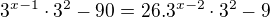 kopírovat do textarea $3^{x-1}\cdot 3^{2}-90=26.3^{x-2}\cdot 3^{2}-9$