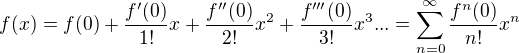 $f(x)=f(0)+\frac{f'(0)}{1!}x+\frac{f''(0)}{2!}x^2+\frac{f'''(0)}{3!}x^3...=\sum_{n=0}^{\infty }\frac{f^{n}(0)}{n!}x^n$