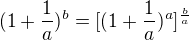 $(1+\frac{1}{a})^b=[ (1+\frac{1}{a})^a]^{\frac{b}{a}}$