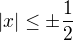 $ |x| \leq \pm \frac{1}{2}$