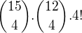 ${15\choose 4}.{12\choose 4}.4!$