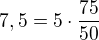 $7,5=5\cdot\frac{75}{50}$