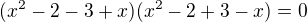 $(x^2-2-3+x)(x^2-2+3-x)=0$