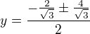 $y=\frac{-\frac2{\sqrt3}\pm\frac4{\sqrt3}}2$