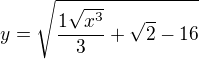 $y=\sqrt{\frac{1\sqrt{x^3}}{3}+\sqrt{2}-16}$